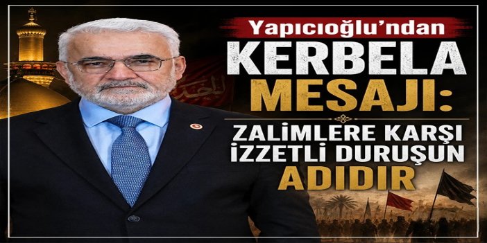 Yapıcıoğlu: Kerbela, zulme ve haksızlığa karşı kıyamın, zalimlere karşı izzetli duruşun adıdır