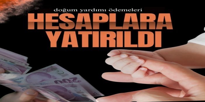 Haziran ayı doğum yardımı ödemeleri hesaplara yatırıldı