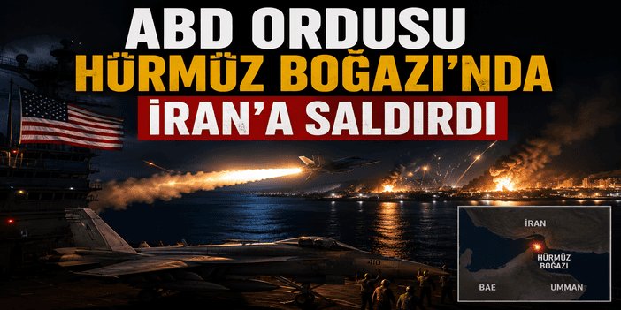 ABD ordusu Hürmüz Boğazı'nda İran'a saldırdı