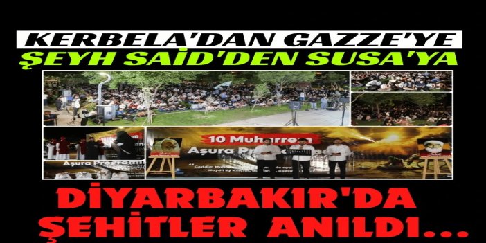 Diyarbakır'da; Kerbela'dan Gazze'ye, Şeyh Said'den Susa'ya şehidler anıldı