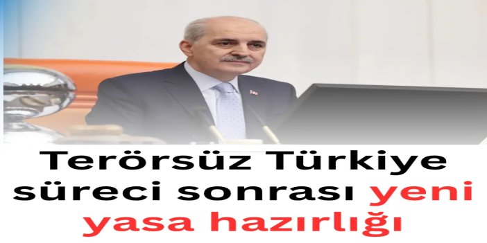 Terörsüz Türkiye süreci sonrası yeni yasa hazırlığı