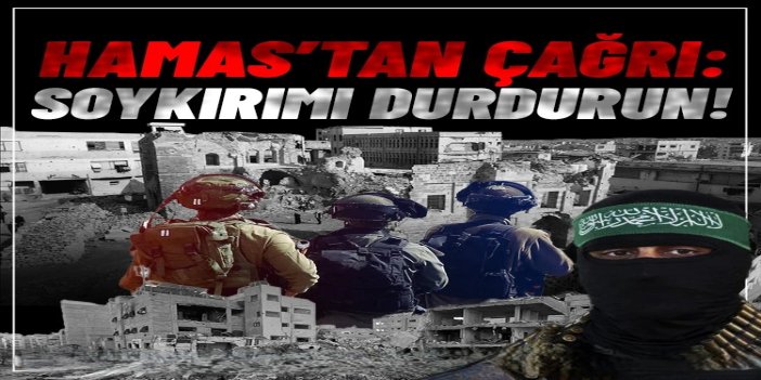 HAMAS'tan uluslararası topluma çağrı: Gazze'deki soykırımı durdurun