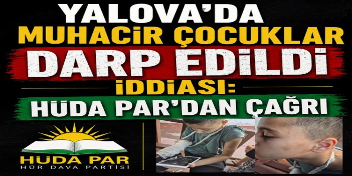 HÜDA PAR: ‘Yalova’da çocuklara kötü muamele’ iddiaları ivedilikle açıklığa kavuşturulmalı