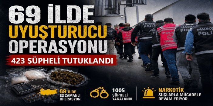 69 ilde uyuşturucu operasyonu: 423 şüpheli tutuklandı