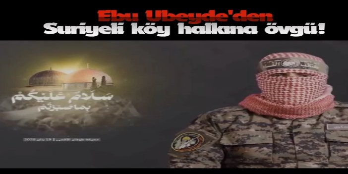 Ebu Ubeyde, Suriyeli köy halkının işgal kuvvetlerine yönelik direnişini övdü