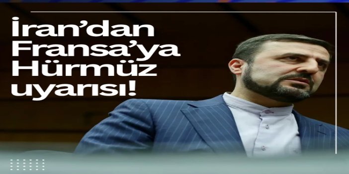 İran’dan Fransa’ya Hürmüz Boğazı uyarısı