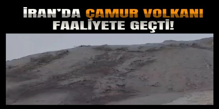 İran'da çamur volkanı faaliyete geçti: Lav yerine çamur fışkırdı
