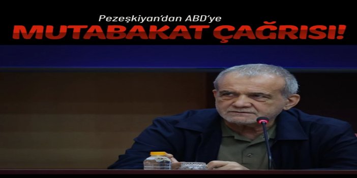 Pezeşkiyan’dan ABD’ye mutabakat çağrısı
