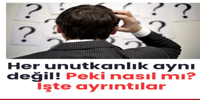 Her unutkanlık aynı değil!