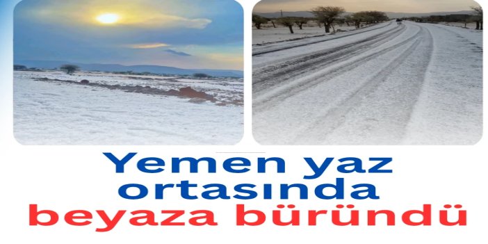 Yemen'de yaz ortasında beyaz örtü: Şiddetli dolu fırtınası Umran'ı kapladı
