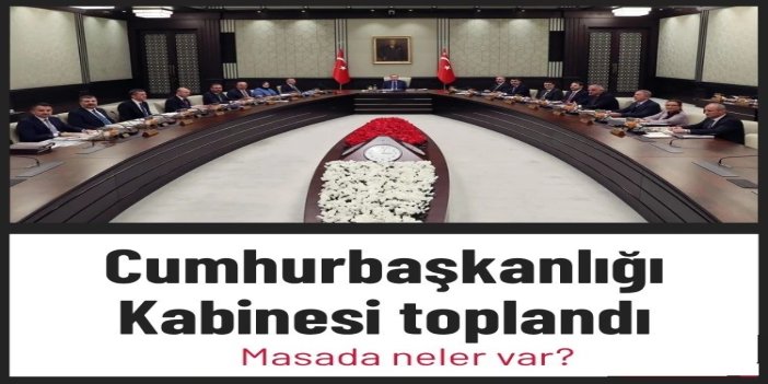 Cumhurbaşkanlığı Kabinesi toplandı