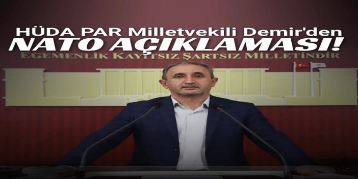 HÜDA PAR Milletvekili Demir: NATO, küresel işgal politikalarının silahlı gücüdür