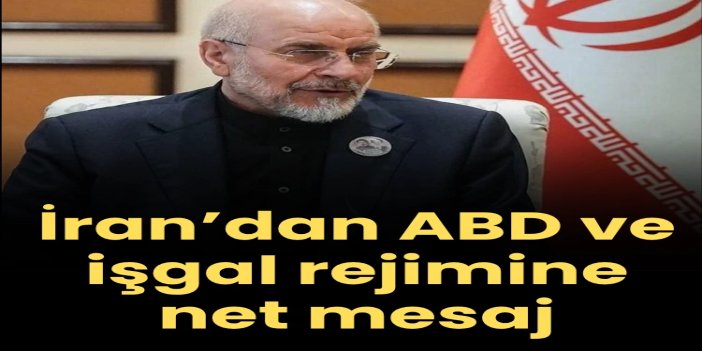 İran’dan ABD ve işgal rejimine net mesaj