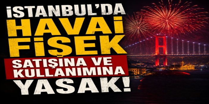 İstanbul’da havai fişek ve meşale kullanımına yasak