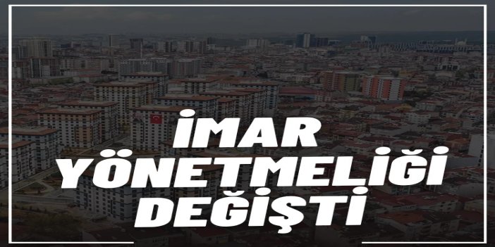 İmar yönetmeliğinde büyük değişiklik