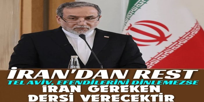 Arakçi: Tel Aviv, efendilerini dinlemezse İran gereken dersi verecektir