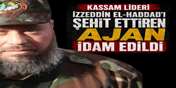 Kassam Komutanı Haddad'ın şehit edilmesinde rol oynayan casus idam edildi