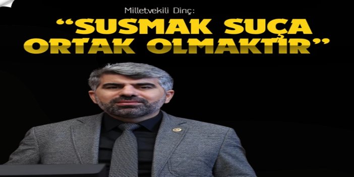HÜDA PAR Milletvekili Dinç: Siyonist barbarlık karşısında susmak, suça ortak olmaktır