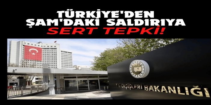 Dışişleri Bakanlığından Şam'daki saldırıya kınama