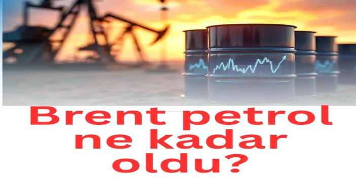 Brent petrol 72,15 dolardan işlem görüyor