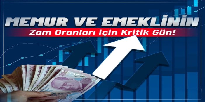 Memur ve emeklinin zam oranı bugün netleşiyor