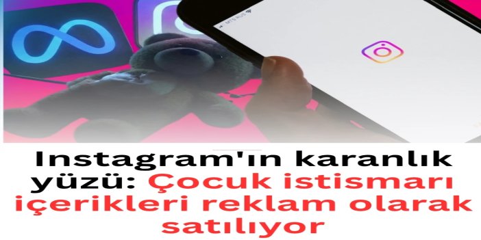 Instagram'ın karanlık yüzü: Çocuk istismarı içerikleri reklam olarak satılıyor