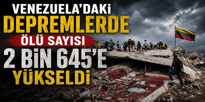 Venezuela'daki depremlerde ölü sayısı 2 bin 645'e yükseldi