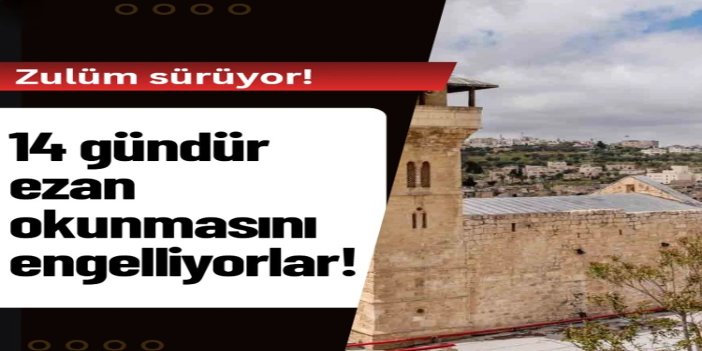 Siyonist rejim Harem-i İbrahim Camii'nde 14 gündür ezanı engelliyor