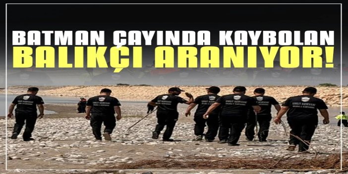 Batman Çayı'nda kaybolan balıkçı için arama çalışmaları sürüyor