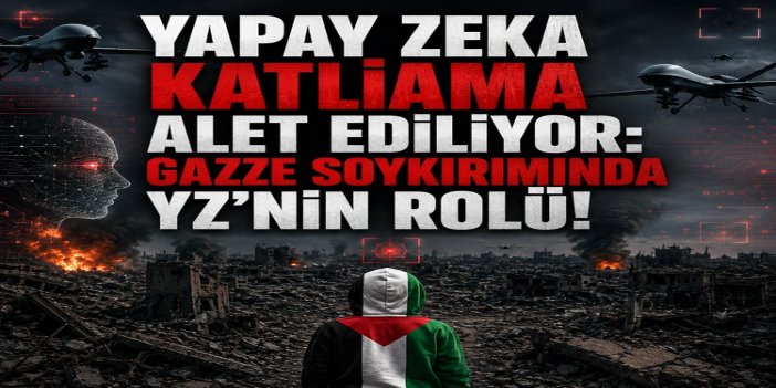 Yapay zekanın Gazze soykırımındaki rolü