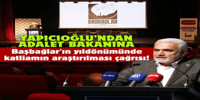 Yapıcıoğlu'ndan Adalet Bakanı Gürlek'e Başbağlar'ın yıldönümünde katliamın araştırılması çağrısı