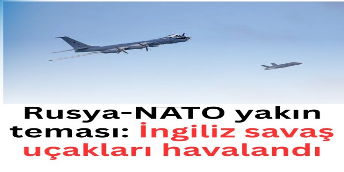 Norveç Denizi'nde Rusya-NATO yakın teması: İngiliz savaş uçakları havalandı