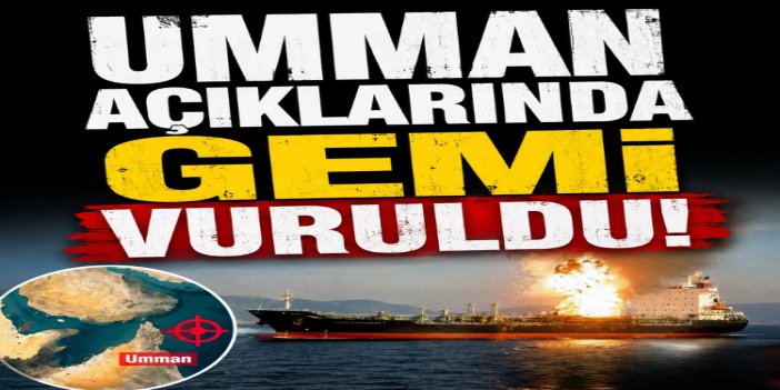 Umman Körfezi'nde LNG tankerine İHA saldırısı