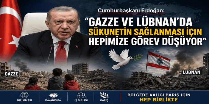 Cumhurbaşkanı Erdoğan: Gazze ve Lübnan’da sükunetin sağlanması için hepimize görev düşüyor