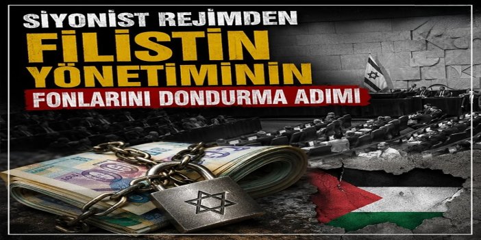 Siyonist rejimden Filistin yönetiminin fonlarını dondurma adımı