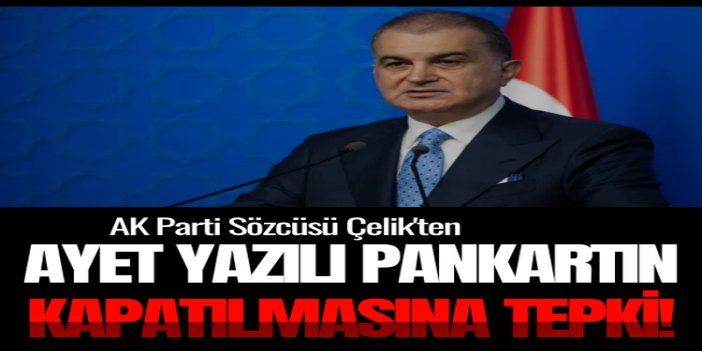 AK Parti Sözcüsü Çelik'ten ayet yazılı pankartın kapatılmasına tepki