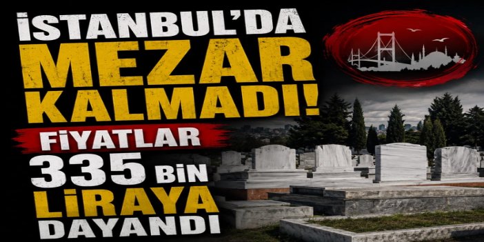 İstanbul’da mezar yeri krizi büyüyor