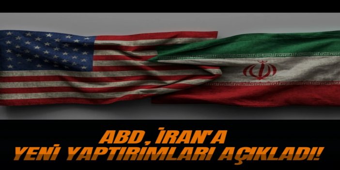ABD, İran'la ilgili yeni yaptırımlar açıkladı