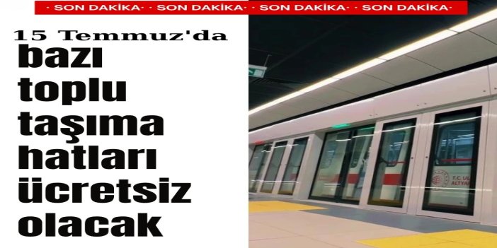 15 Temmuz'da bazı raylı sistem hatları ücretsiz hizmet verecek