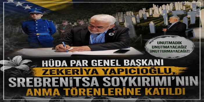HÜDA PAR Genel Başkanı Yapıcıoğlu, Srebrenitsa Soykırımı'nın anma törenlerine katıldı