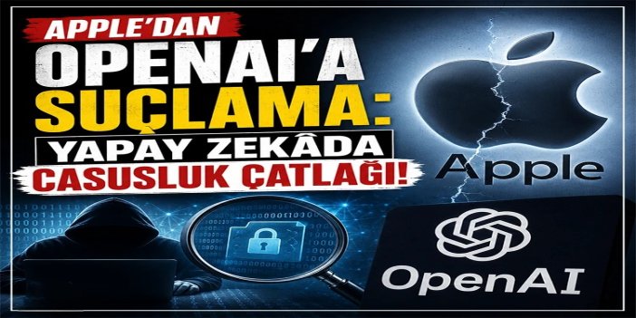 Apple'dan OpenAI'a suçlama: Yapay zekâ yarışı casusluk davasına dönüştü
