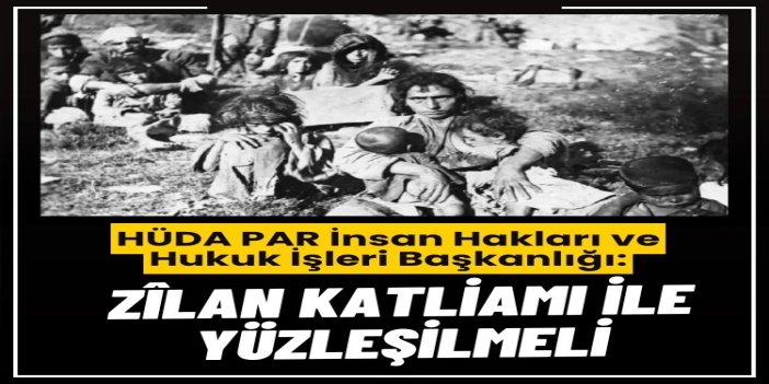 HÜDA PAR İnsan Hakları ve Hukuk İşleri Başkanlığı: Zîlan Katliamı ile yüzleşilmeli
