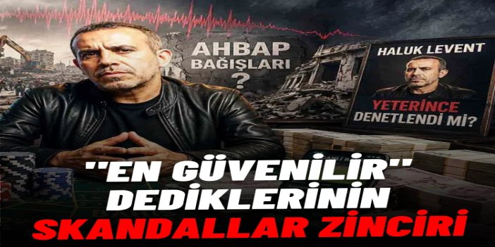 Deprem, yardım paraları, kumar masası: "En güvenilir" dediklerinin skandallar zinciri