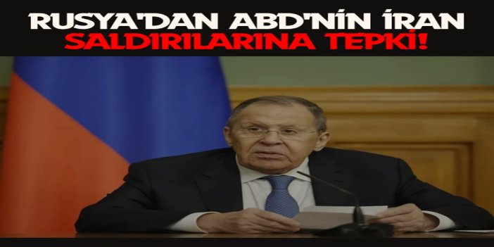 Rusya'dan ABD'nin İran saldırılarına tepki