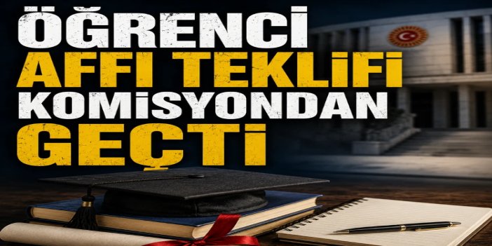 Üniversitelilere öğrenci affı düzenlemesi komisyondan geçti