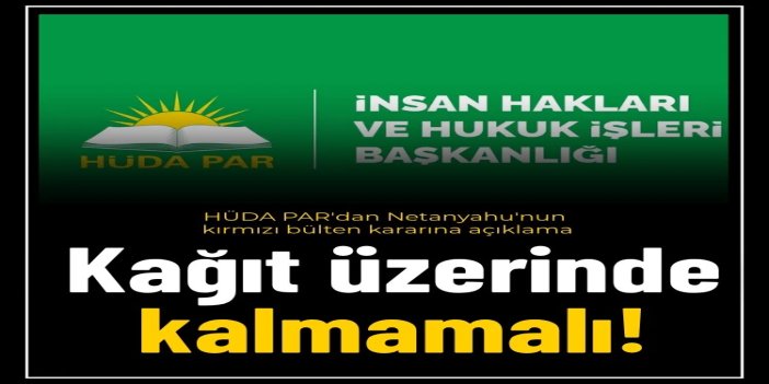 HÜDA PAR: Netanyahu hakkındaki kırmızı bülten kararı kâğıt üzerinde kalmamalı