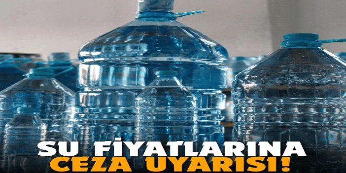 Ticaret Bakanlığından su fiyatlarındaki fırsatçılığa ceza uyarısı