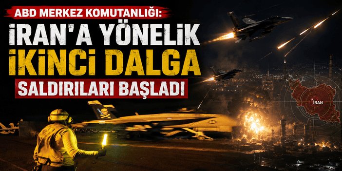 ABD Merkez Komutanlığı: İran'a yönelik ikinci dalga saldırıları başladı