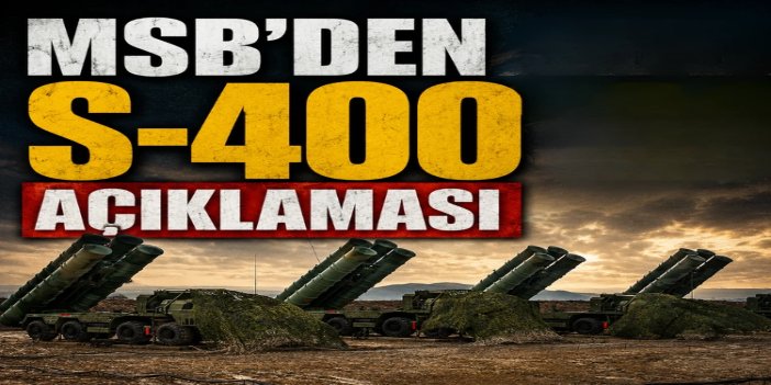 MSB'den S-400 açıklaması: Çalışmalar çok yönlü olarak devam etmekte