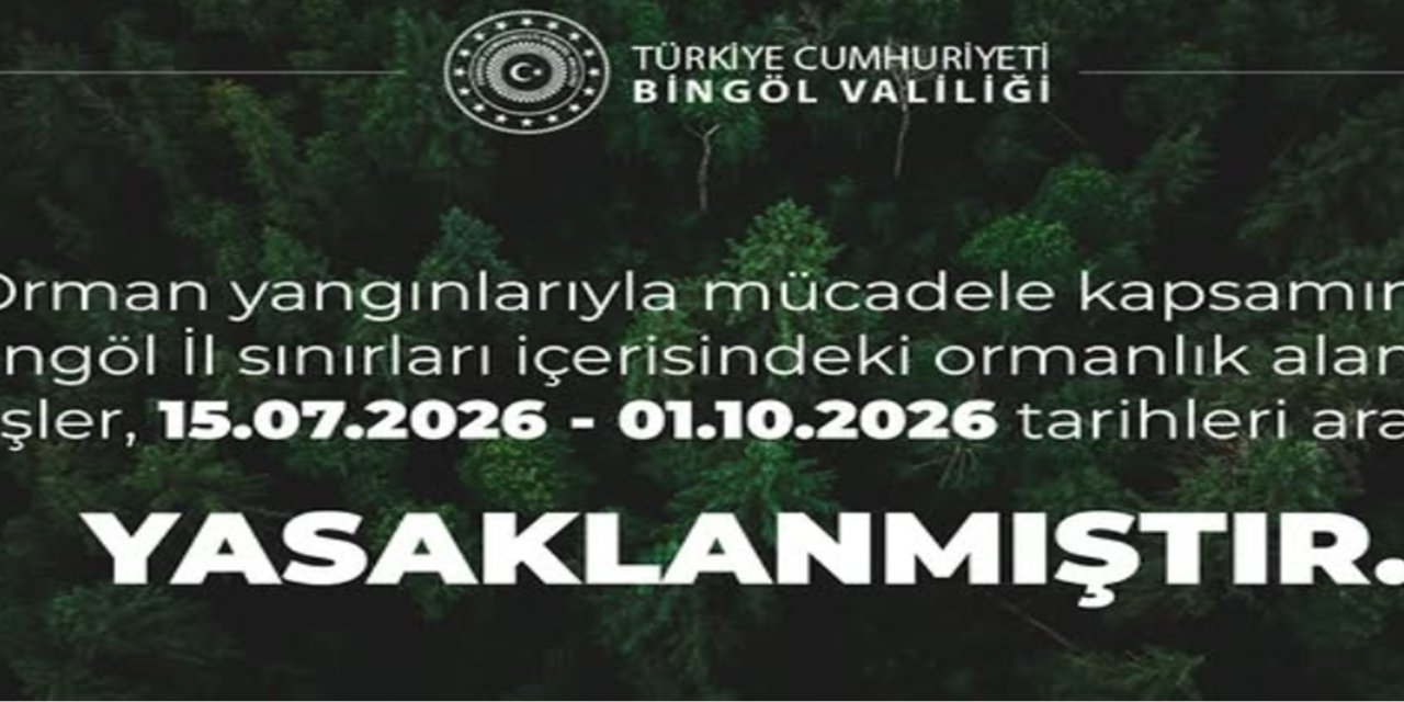 Bingöl'de ormanlık alanlara girişler yasaklandı